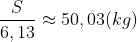 \frac{S}{6,13}\approx 50,03(kg)